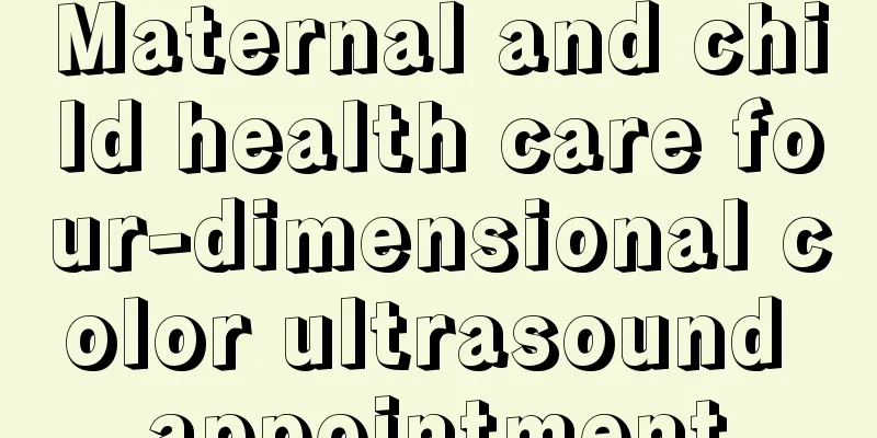 Maternal and child health care four-dimensional color ultrasound appointment