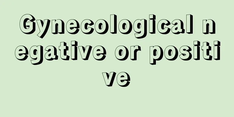 Gynecological negative or positive