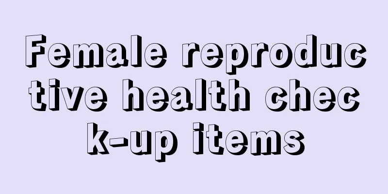 Female reproductive health check-up items