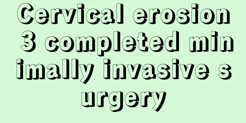 Cervical erosion 3 completed minimally invasive surgery