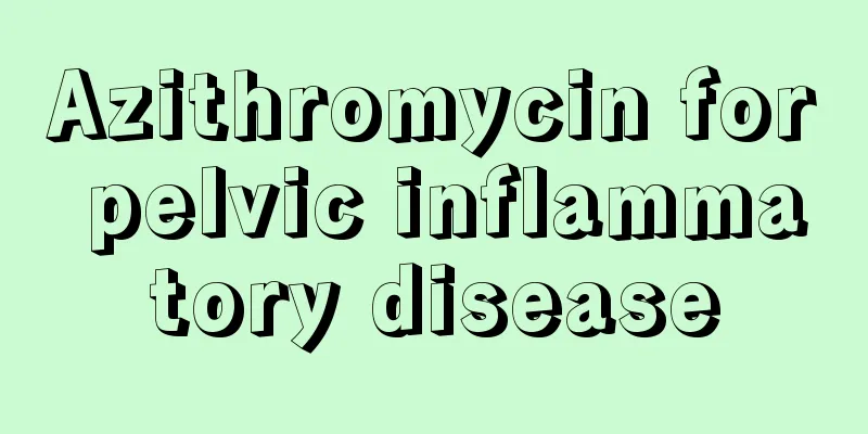 Azithromycin for pelvic inflammatory disease