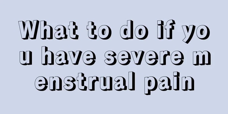 What to do if you have severe menstrual pain