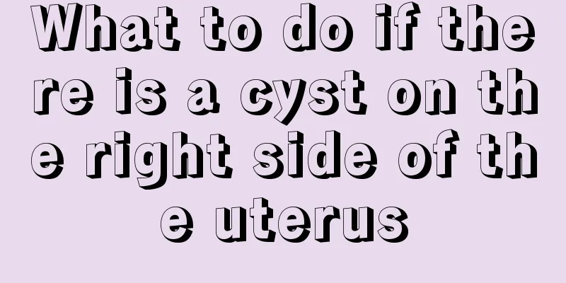 What to do if there is a cyst on the right side of the uterus