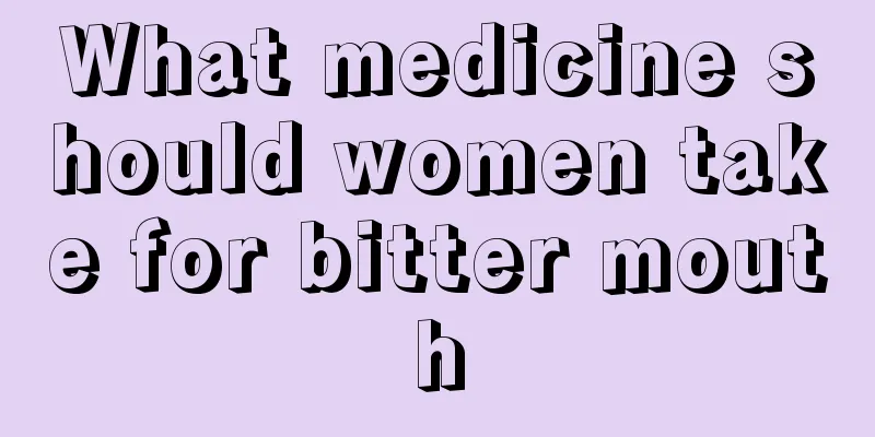 What medicine should women take for bitter mouth