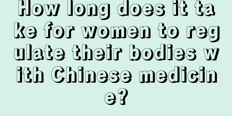 How long does it take for women to regulate their bodies with Chinese medicine?