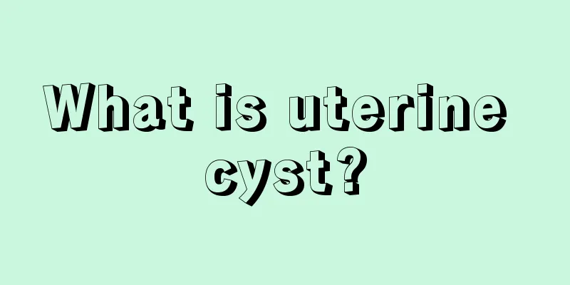 What is uterine cyst?