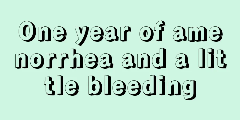 One year of amenorrhea and a little bleeding