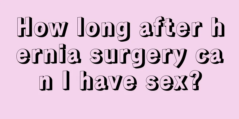 How long after hernia surgery can I have sex?