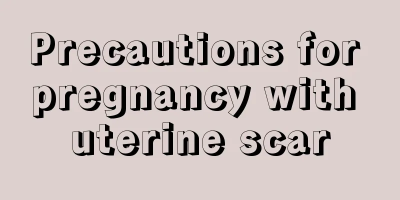 Precautions for pregnancy with uterine scar