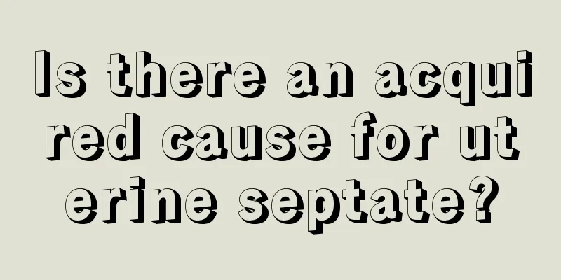 Is there an acquired cause for uterine septate?