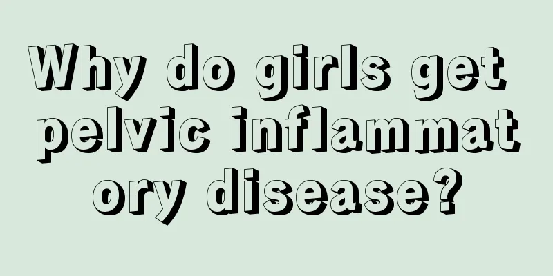 Why do girls get pelvic inflammatory disease?