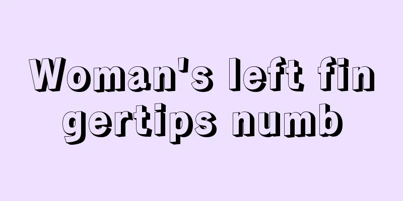 Woman's left fingertips numb