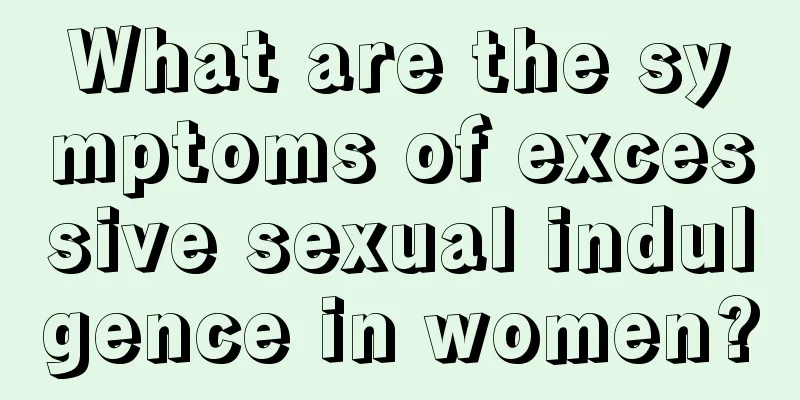 What are the symptoms of excessive sexual indulgence in women?