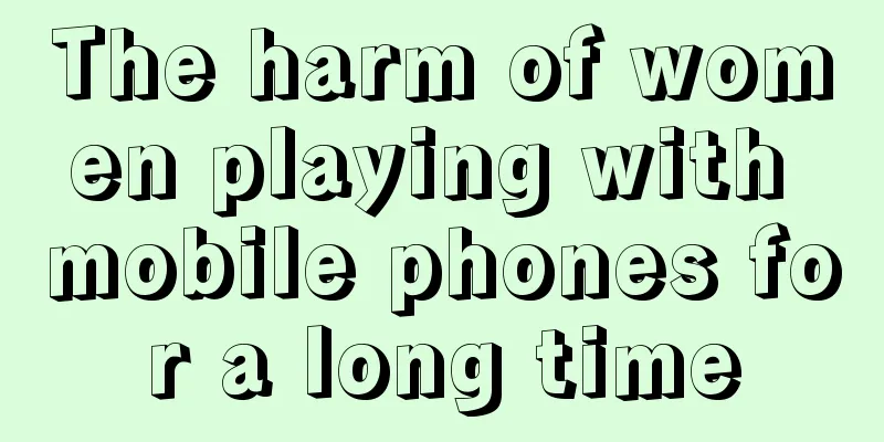 The harm of women playing with mobile phones for a long time