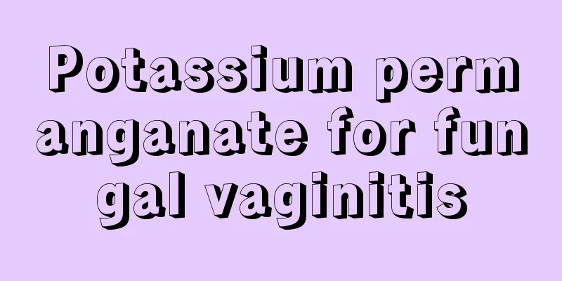 Potassium permanganate for fungal vaginitis