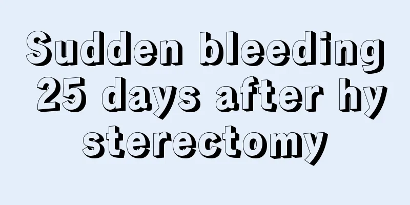 Sudden bleeding 25 days after hysterectomy