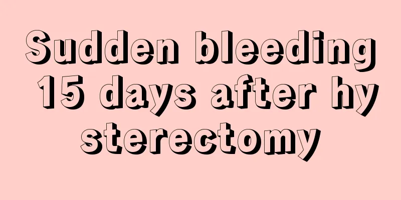 Sudden bleeding 15 days after hysterectomy