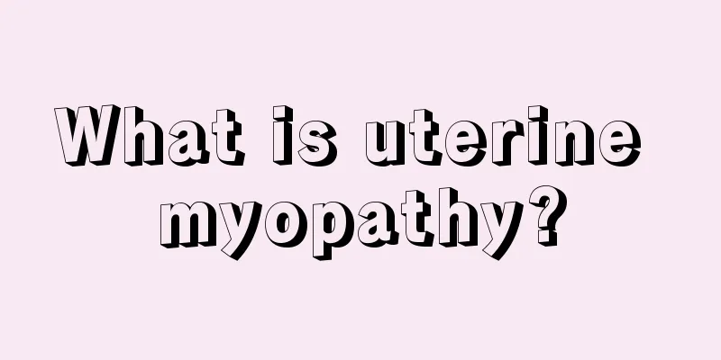 What is uterine myopathy?