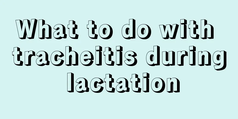 What to do with tracheitis during lactation