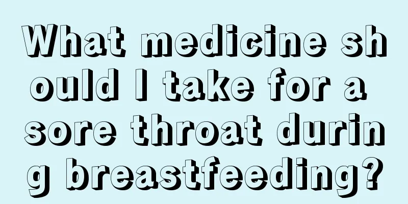 What medicine should I take for a sore throat during breastfeeding?