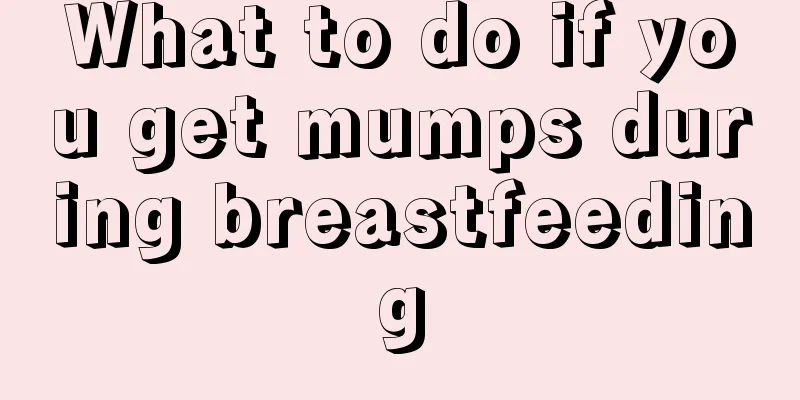 What to do if you get mumps during breastfeeding