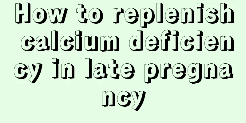 How to replenish calcium deficiency in late pregnancy