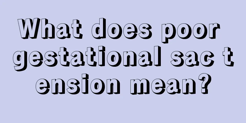 What does poor gestational sac tension mean?