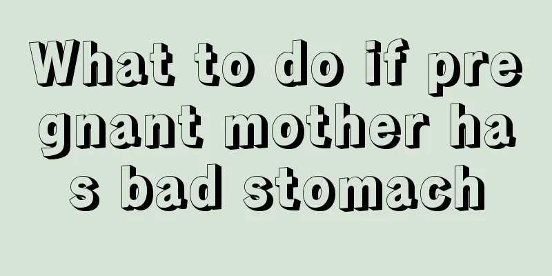 What to do if pregnant mother has bad stomach