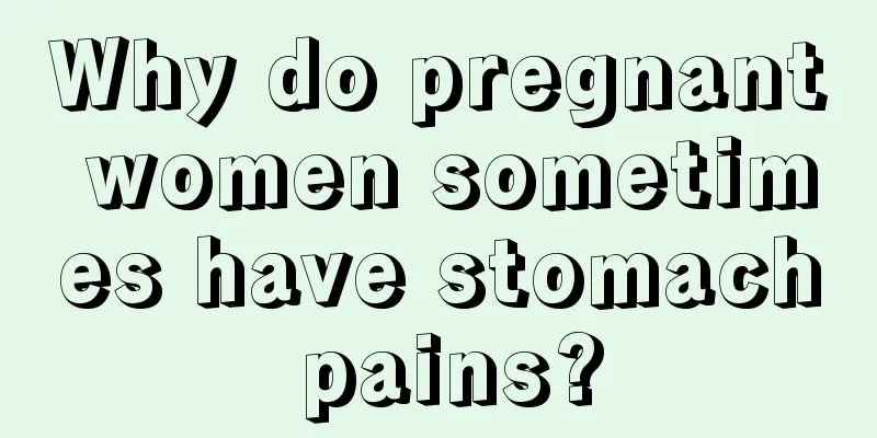 Why do pregnant women sometimes have stomach pains?