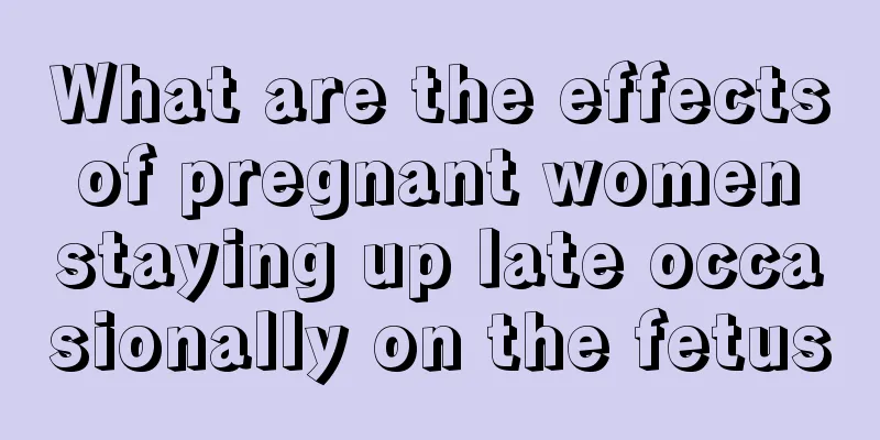 What are the effects of pregnant women staying up late occasionally on the fetus