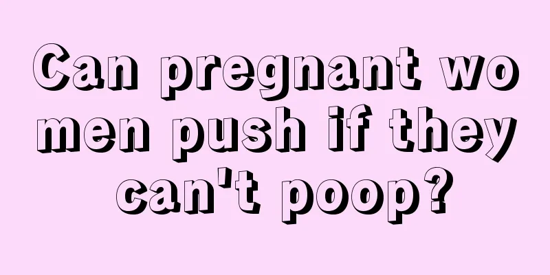 Can pregnant women push if they can't poop?