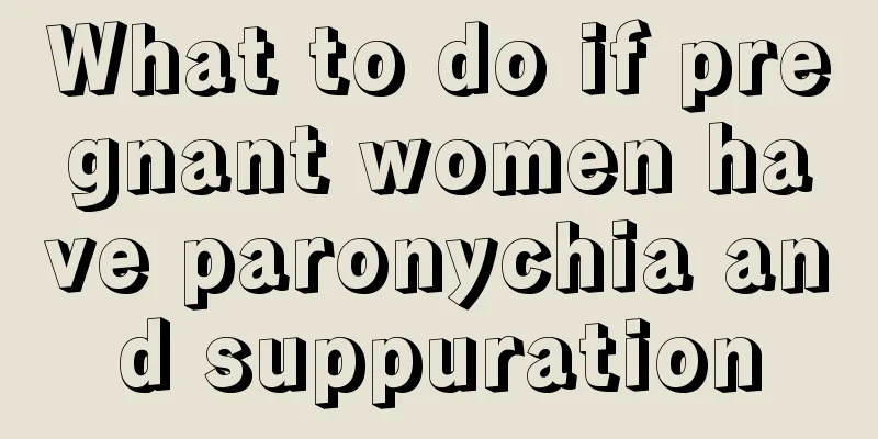 What to do if pregnant women have paronychia and suppuration