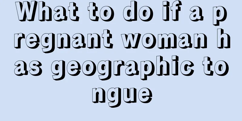 What to do if a pregnant woman has geographic tongue