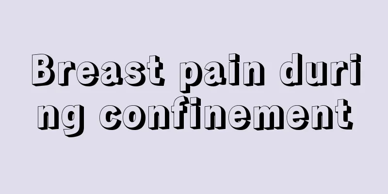 Breast pain during confinement