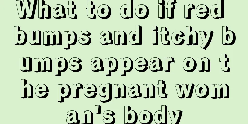 What to do if red bumps and itchy bumps appear on the pregnant woman's body