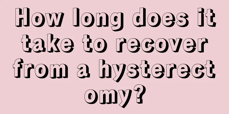 How long does it take to recover from a hysterectomy?