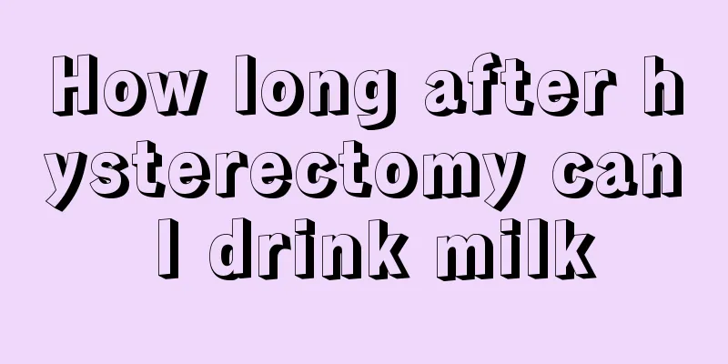 How long after hysterectomy can I drink milk