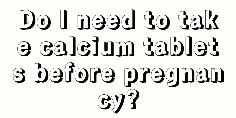 Do I need to take calcium tablets before pregnancy?