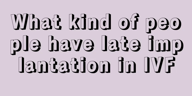 What kind of people have late implantation in IVF