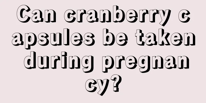 Can cranberry capsules be taken during pregnancy?