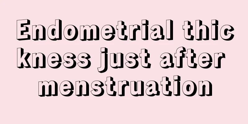 Endometrial thickness just after menstruation