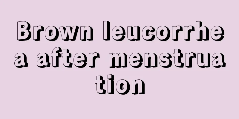 Brown leucorrhea after menstruation