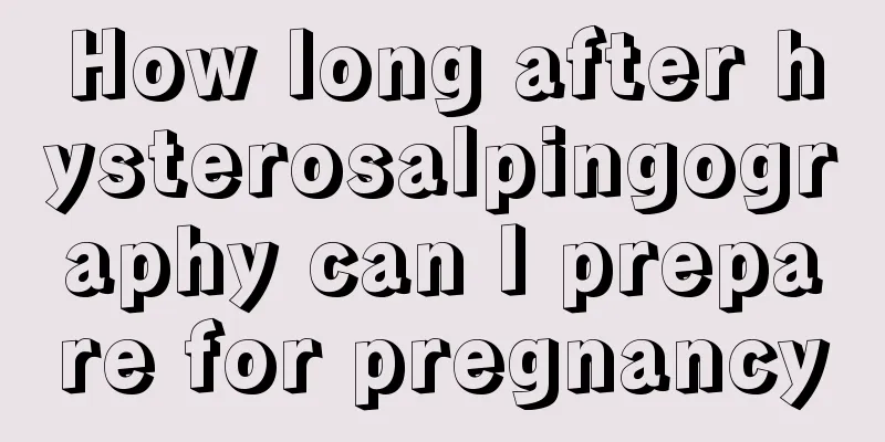 How long after hysterosalpingography can I prepare for pregnancy