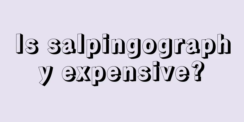 Is salpingography expensive?