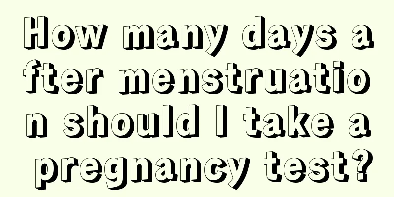 How many days after menstruation should I take a pregnancy test?