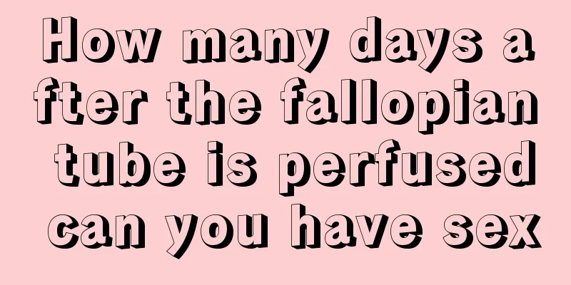 How many days after the fallopian tube is perfused can you have sex