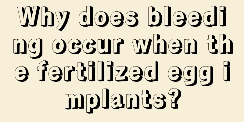 Why does bleeding occur when the fertilized egg implants?