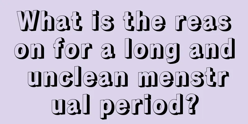 What is the reason for a long and unclean menstrual period?