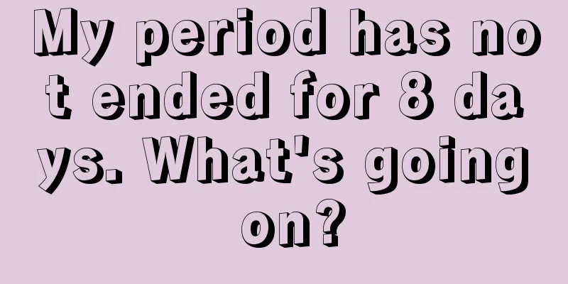 My period has not ended for 8 days. What's going on?