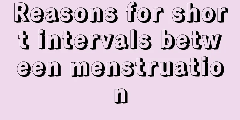 Reasons for short intervals between menstruation